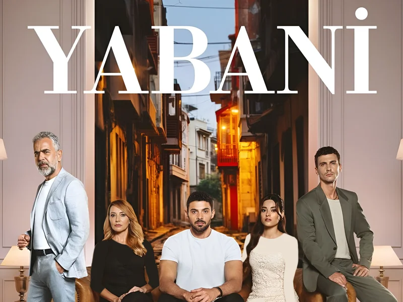 بازیگران سریال ترکی یابانی Yabani و ساعت پخش